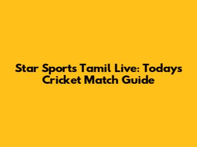 Star Sports Tamil Live: Today's Cricket Match Guide