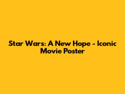 Star Wars: A New Hope - Iconic Movie Poster