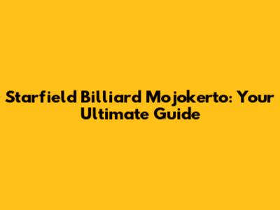 Starfield Billiard Mojokerto: Your Ultimate Guide
