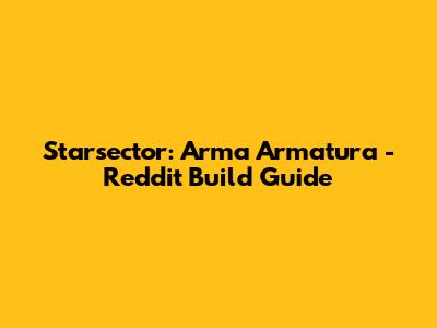 Starsector: Arma Armatura - Reddit Build Guide