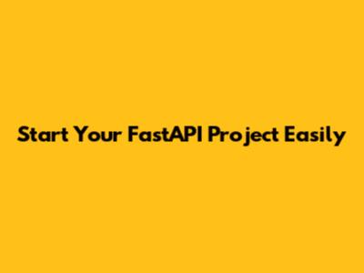 Start Your FastAPI Project Easily
