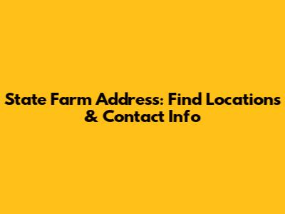 State Farm Address: Find Locations & Contact Info