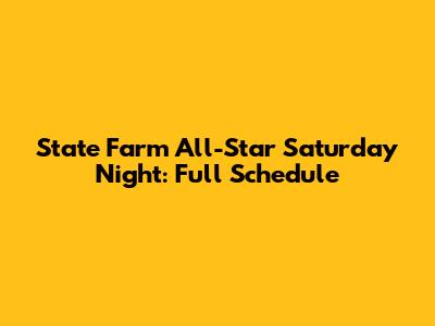 State Farm All-Star Saturday Night: Full Schedule