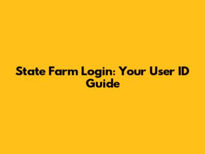 State Farm Login: Your User ID Guide
