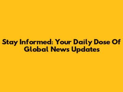Stay Informed: Your Daily Dose Of Global News Updates