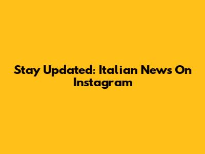 Stay Updated: Italian News On Instagram