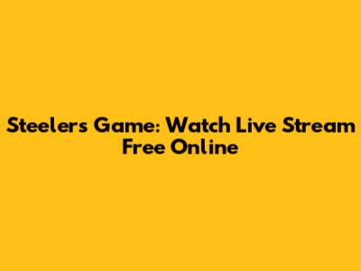 Steelers Game: Watch Live Stream Free Online