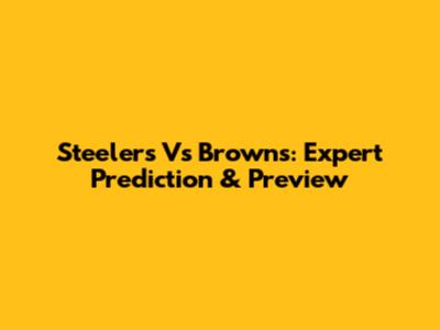 Steelers Vs Browns: Expert Prediction & Preview