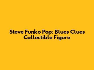 Steve Funko Pop: Blue's Clues Collectible Figure