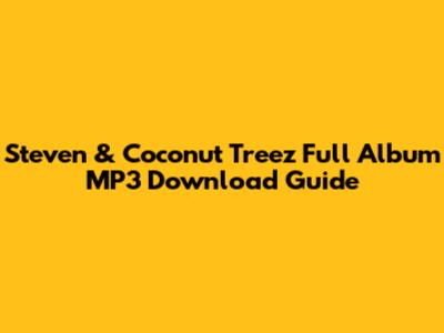 Steven & Coconut Treez Full Album MP3 Download Guide
