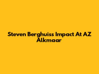 Steven Berghuis's Impact At AZ Alkmaar