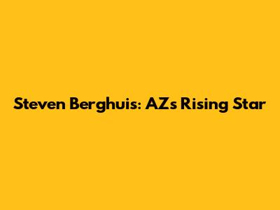 Steven Berghuis: AZ's Rising Star