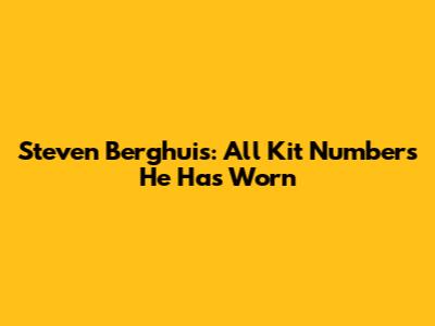 Steven Berghuis: All Kit Numbers He Has Worn