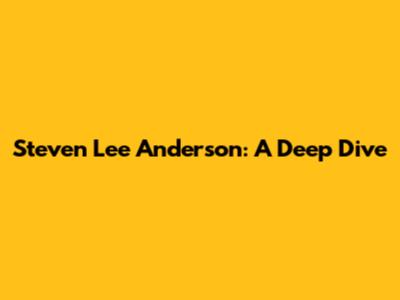 Steven Lee Anderson: A Deep Dive