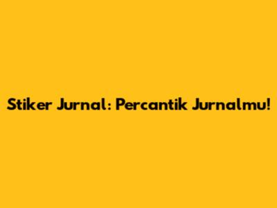 Stiker Jurnal: Percantik Jurnalmu!