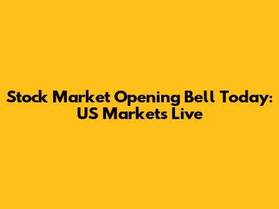 Stock Market Opening Bell Today: US Markets Live