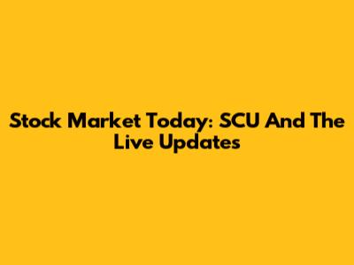Stock Market Today: SCU And The Live Updates