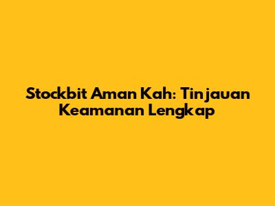 Stockbit Aman Kah: Tinjauan Keamanan Lengkap