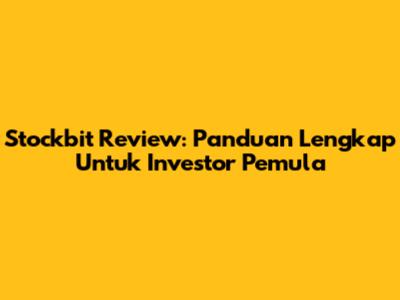 Stockbit Review: Panduan Lengkap Untuk Investor Pemula
