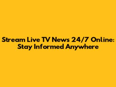 Stream Live TV News 24/7 Online: Stay Informed Anywhere