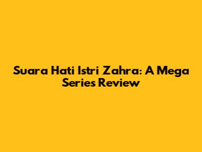 Suara Hati Istri Zahra: A Mega Series Review