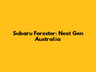 Subaru Forester: Next Gen Australia
