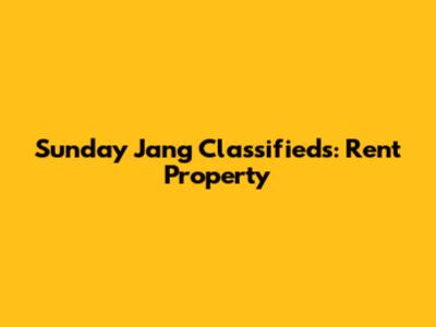 Sunday Jang Classifieds: Rent Property