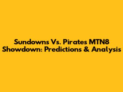 Sundowns Vs. Pirates MTN8 Showdown: Predictions & Analysis