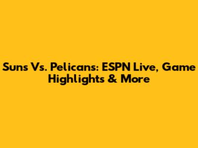 Suns Vs. Pelicans: ESPN Live, Game Highlights & More