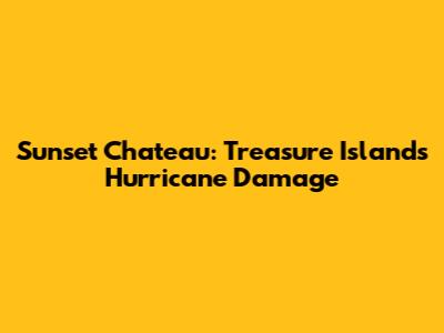 Sunset Chateau: Treasure Island's Hurricane Damage