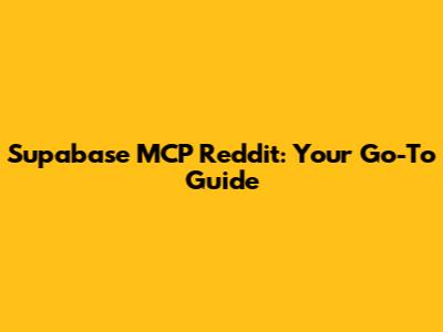 Supabase MCP Reddit: Your Go-To Guide