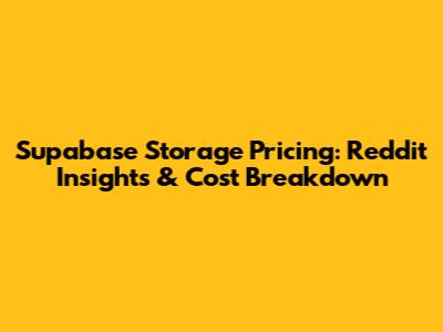 Supabase Storage Pricing: Reddit Insights & Cost Breakdown