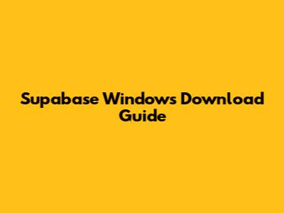 Supabase Windows Download Guide