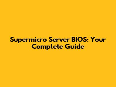 Supermicro Server BIOS: Your Complete Guide