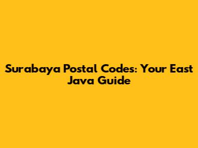 Surabaya Postal Codes: Your East Java Guide