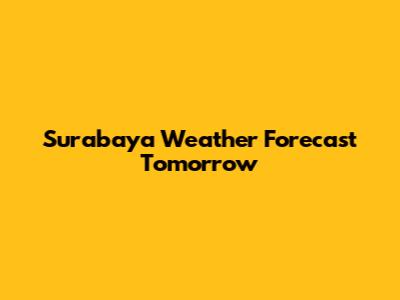 Surabaya Weather Forecast Tomorrow