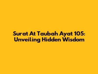 Surat At Taubah Ayat 105: Unveiling Hidden Wisdom