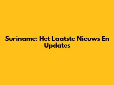 Suriname: Het Laatste Nieuws En Updates