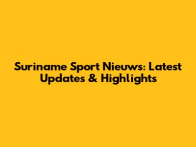 Suriname Sport Nieuws: Latest Updates & Highlights