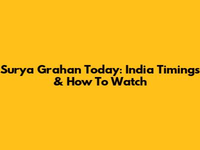 Surya Grahan Today: India Timings & How To Watch