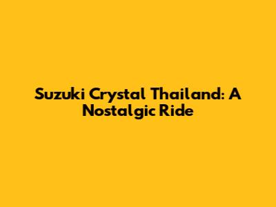 Suzuki Crystal Thailand: A Nostalgic Ride