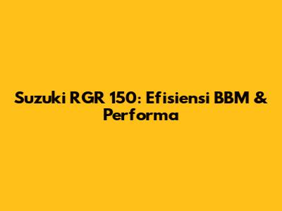 Suzuki RGR 150: Efisiensi BBM & Performa