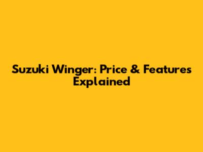 Suzuki Winger: Price & Features Explained
