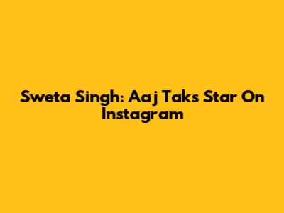 Sweta Singh: Aaj Tak's Star On Instagram