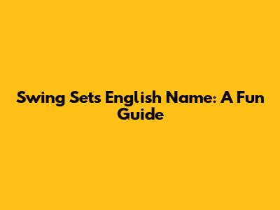 Swing Set's English Name: A Fun Guide