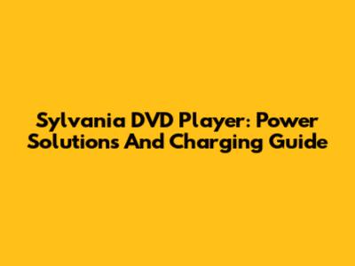 Sylvania DVD Player: Power Solutions And Charging Guide