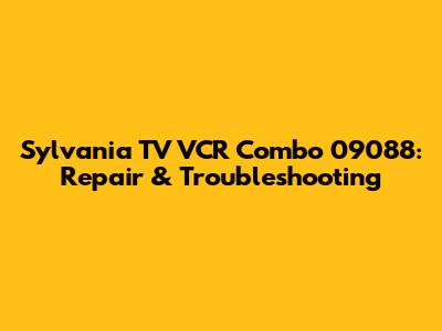 Sylvania TV VCR Combo 09088: Repair & Troubleshooting