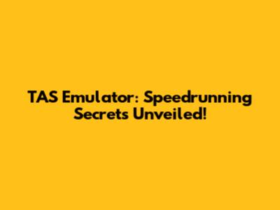 TAS Emulator: Speedrunning Secrets Unveiled!