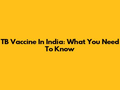 TB Vaccine In India: What You Need To Know