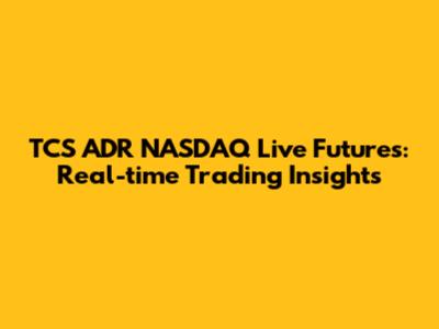 TCS ADR NASDAQ Live Futures: Real-time Trading Insights